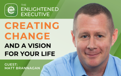 Creating change and a vision for your life (feat. Matt Brannagan)