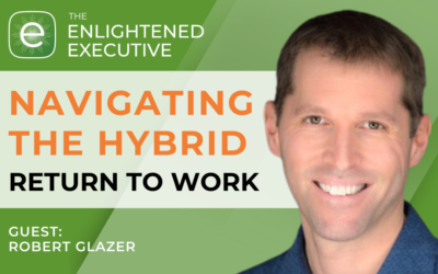 Navigating the hybrid return to work (feat. Robert Glazer)