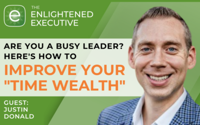 Are you a busy leader? Here’s how to improve your “time wealth” (feat. Justin Donald)