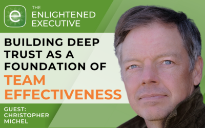 Building Deep Trust as a Foundation of Team Effectiveness (feat. Christopher Michel)