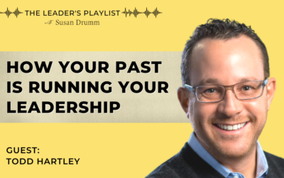 How Your Past Is Running Your Leadership [The Leader’s Playlist]