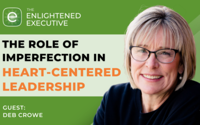 The Role of Imperfection in Heart-Centered Leadership (feat. Deb Crowe)
