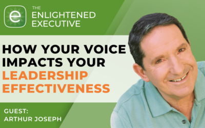 How Your Voice Impacts Your Leadership Effectiveness (feat. Arthur Joseph)