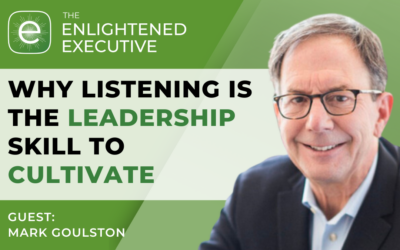 Why Listening is THE Leadership Skill to Cultivate (feat. Mark Goulston)