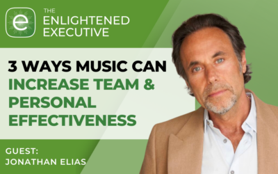 3 Ways Music can Increase Team and Personal Effectiveness (feat. Jonathan Elias)