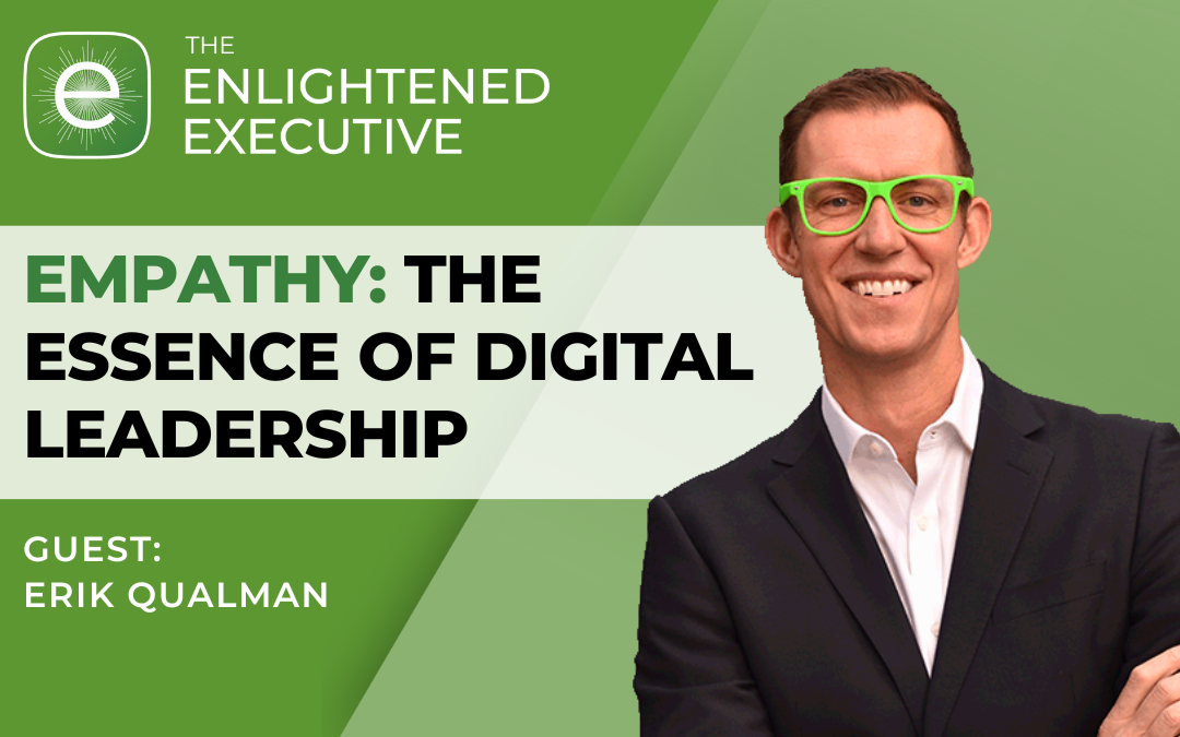 Empathy: The Essence of Digital Leadership (feat. Erik Qualman)