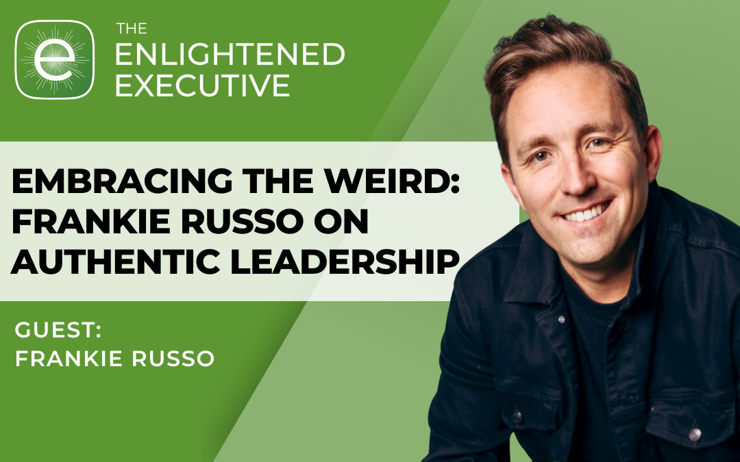 Embracing the Weird: Frankie Russo on Authentic Leadership