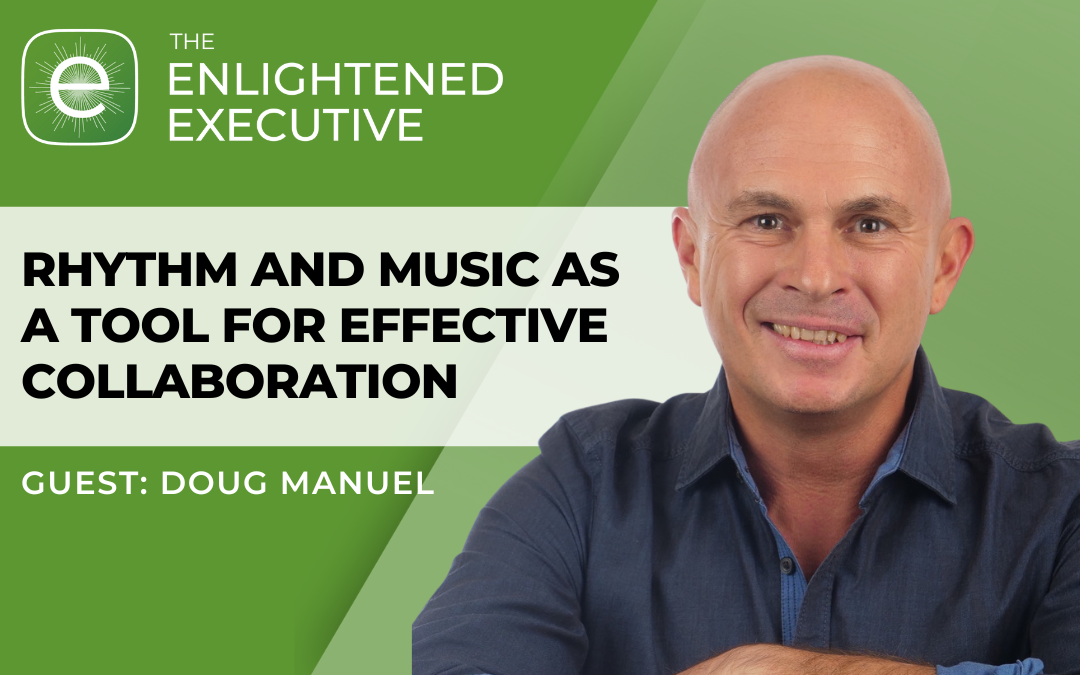 Rhythm and Music as a Tool for Effective Collaboration with Doug Manuel