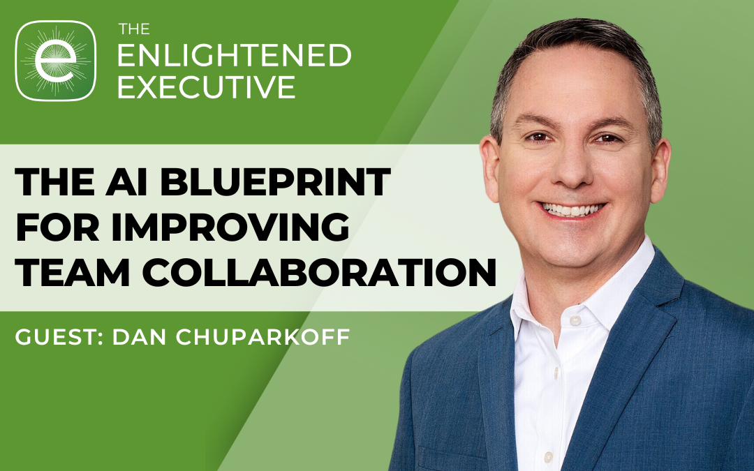 The AI Blueprint for Improving Team Collaboration with Dan Chuparkoff