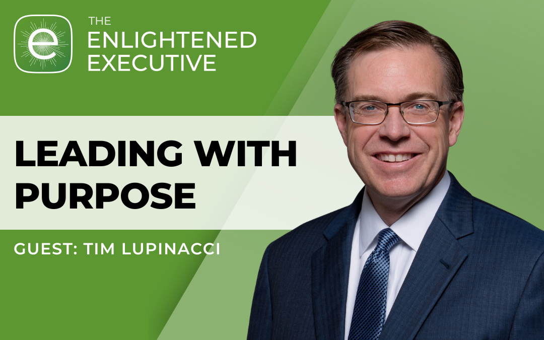 Leading with Purpose Featuring Tim Lupinacci