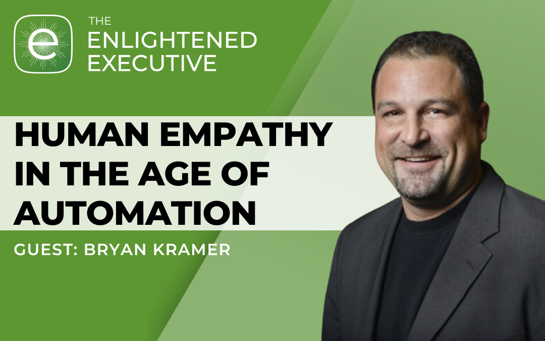 Human Empathy in the Age of Automation with Bryan Kramer