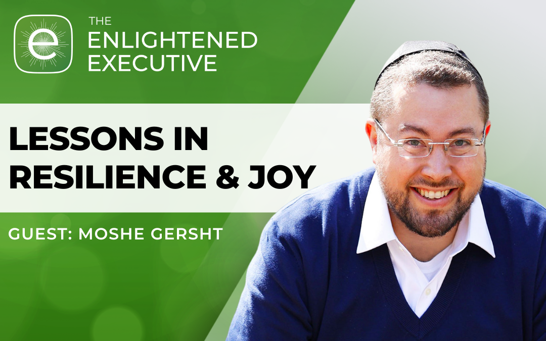 Lessons in Resilience & Joy with Moshe Gersht