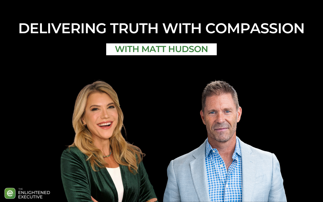 Delivering Truth with Compassion with Matt Hudson