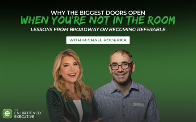 Why the Biggest Doors Open When You’re Not in the Room: Lessons from Broadway on Becoming Referable